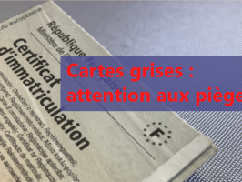 Cartes grises : attention aux pièges !